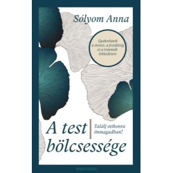 Sólyom Anna: A test bölcsessége - Találj otthonra önmagadban!