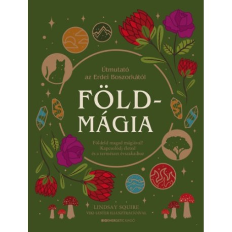 Lindsay Squire: Földmágia - Földeld magad mágiával! Kapcsolódj életed és a természet évszakaihoz