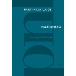 Parti Nagy Lajos: Hadd legyek hűs - Összegyűjtött versek