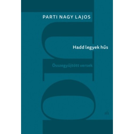Parti Nagy Lajos: Hadd legyek hűs - Összegyűjtött versek