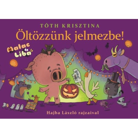 Tóth Krisztina: Öltözzünk jelmezbe! - Malac és Liba 9.