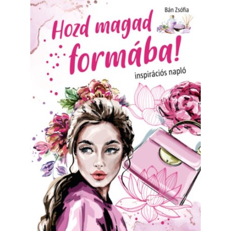 Bán Zsófia: Hozd magad formába! - Inspirációs napló