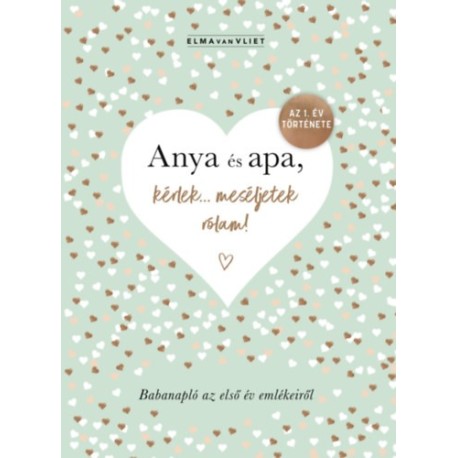 Elma Van Vliet: Anya és apa, kérlek... meséljetek rólam! - Babanapló az első év emlékeiről