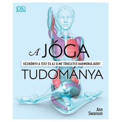 Ann Swanson: A jóga tudománya - Kézikönyv a test és az elme tökéletes harmóniájáért