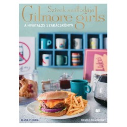 Elena P. Craig, Kristen Mulrooney: Szívek szállodája - Gilmore Girls - A hivatalos szakácskönyv