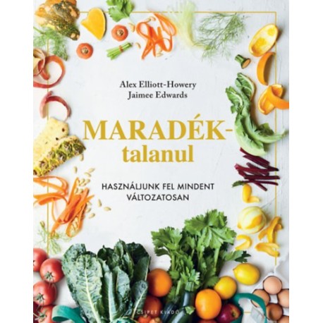 Alex Elliot-Howery, Jaimee Edwards: Maradéktalanul - Használjunk fel mindent változatosan