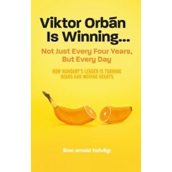 Hidvégi Áron Arnold: Viktor Orbán Is Winning - Not Just Every Four Years, But Every Day