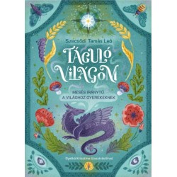 Szecsődi Tamás Leó: Táguló világom - Mesés iránytű a világhoz gyerekeknek