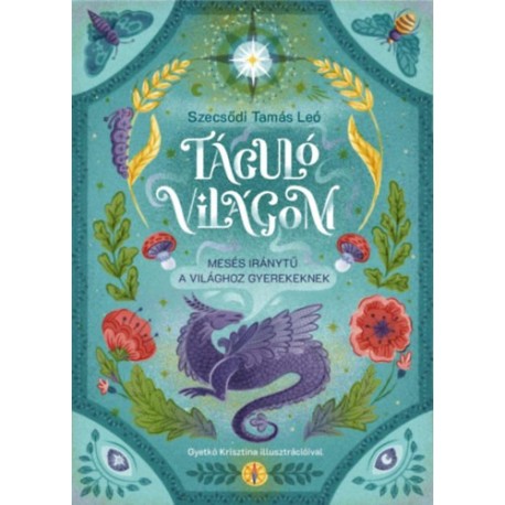 Szecsődi Tamás Leó: Táguló világom - Mesés iránytű a világhoz gyerekeknek