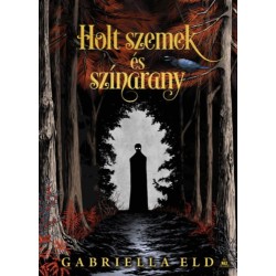 Gabriella Eld: Holt szemek és színarany