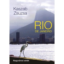 Kaszab Zsuzsa: Rio de Janeiro - Nagyvárosi séták