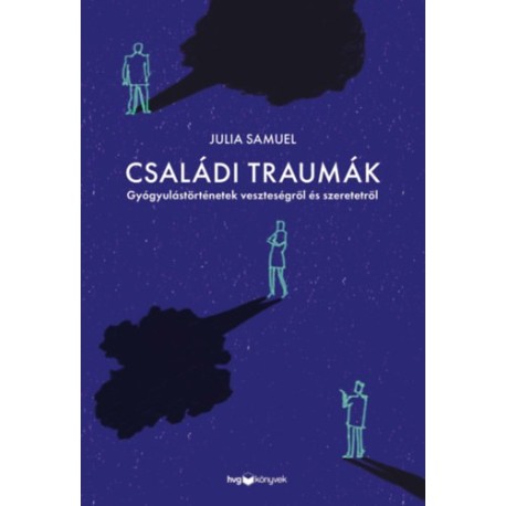 Julia Samuel: Családi traumák - Gyógyulástörténetek veszteségről és szeretetről