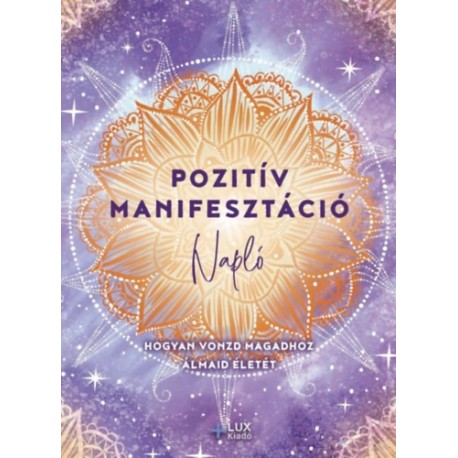 Pozitív manifesztáció - Hogyan vonzd magadhoz álmaid életét