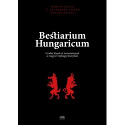 Magyar Zoltán: Bestiarium Hungaricum - Csodás lények és teremtmények a magyar néphagyományban