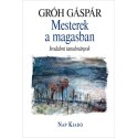Gróh Gáspár: Mesterek a magasban - Irodalmi tanulmányok