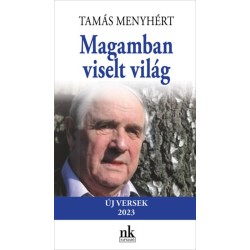 Tamás Menyhért: Magamban viselt világ - Új versek 2023