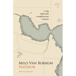 Milo van Bokkum: Határok - Miért ott, miért így? - A világ legfurcsább országhatárainak történetei
