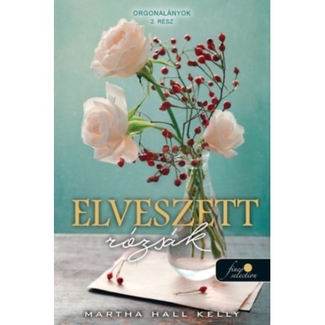 Martha Hall Kelly: Elveszett rózsák - Orgonalányok 2.