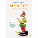 Molnár Dávid: MENTES táplálkozás! - Egészséges középút szélsőséges diétáktól és bűntudattól mentesen