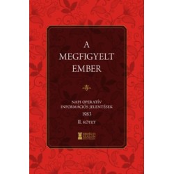 Bank Barbara, Soós Viktor Attila: A megfigyelt ember - Napi Operatív Információs Jelentések 1983. II. kötet