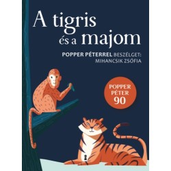 Popper Péter, Mihancsik Zsófia: A tigris és a majom - Popper Péterrel beszélget: Mihancsik Zsófia