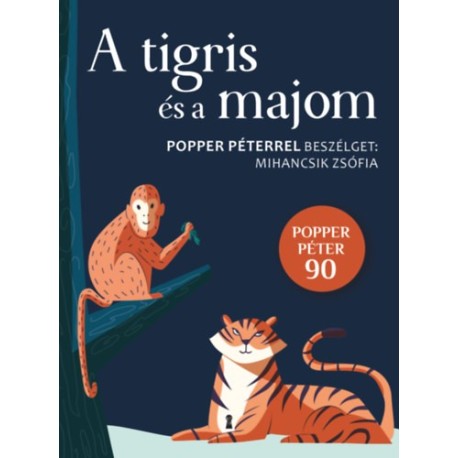 Popper Péter, Mihancsik Zsófia: A tigris és a majom - Popper Péterrel beszélget: Mihancsik Zsófia