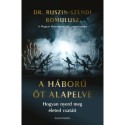 Dr. Ruszin Romulusz: A háború öt alapelve - Hogyan nyerd meg életed csatáit