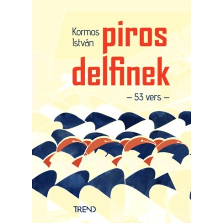 Kormos István: Piros delfinek - 53 vers