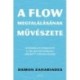 Damon Zahariades: A flow megtalálásának művészete - Gyakorlati útmutató a teljes odaadással végzett cselekvéshez