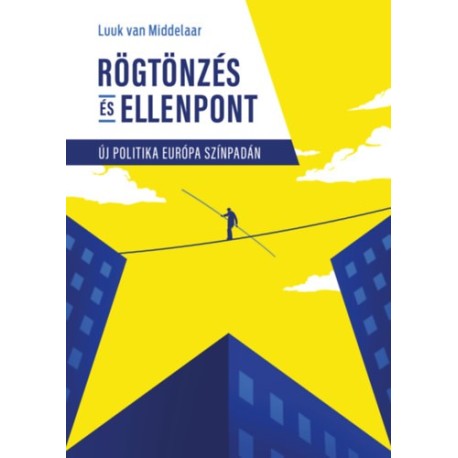 Luuk Van Middelaar: Rögtönzés és ellenpont - Új politika Európa színpadán