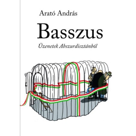 Arató András: Basszus - Üzenetek Abszurdisztánból