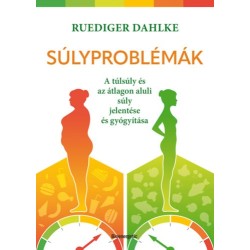 Ruediger Dahlke: Súlyproblémák - A túlsúly és az átlagon aluli súly jelentése és gyógyítása