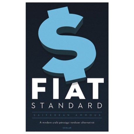 Saifedean Ammous: Fiat Standard - A mindent uraló pénzügyi rendszer alternatívái