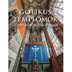Kaiser Ottó: Gótikus templomok a történelmi Magyarországon
