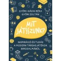 Győri-Nádai Réka, Győri Zoltán: Mit játsszunk? - Inspiráció és tudás a modern társasjátékok birodalmából