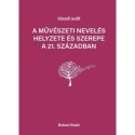 Váradi Judit: A művészeti nevelés helyezete és szerepe a 21. században