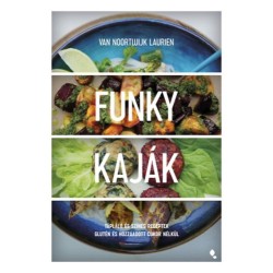 Van Noortwijk Laurien: Funky kaják - Tápláló és színes receptek glutén és hozzáadott cukor nélkül