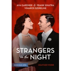 Heather Webb: Strangers in the Night - Ava Gardner és Frank Sinatra viharos szerelme