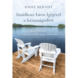 Jodie Berndt: Imádkozz Isten Igéjével a házasságodért - Bízd Istenre a legfontosabb kapcsolatodat
