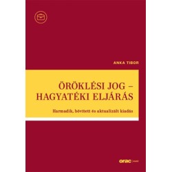 Dr. Anka Tibor: Öröklési jog - Hagyatéki eljárás - Harmadik, bővített és aktualizált kiadás