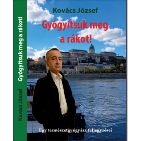 Dr. Kovács József: Gyógyítsuk meg a rákot!