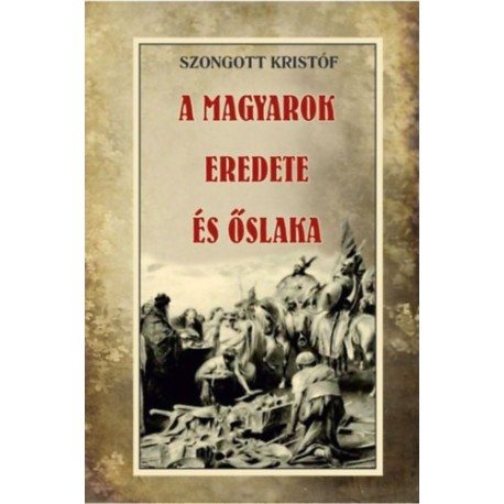Szongott Kristóf: A magyarok eredete és őslaka