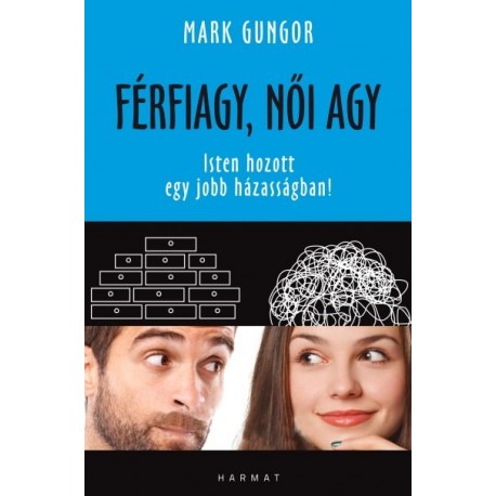 Mark Gungor: Férfiagy, női agy - Isten hozott egy jobb házasságban!