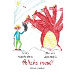 Patócs Molnár János, Molnár Aliz Abigél: Alizka meséi - Alizka rajzaival