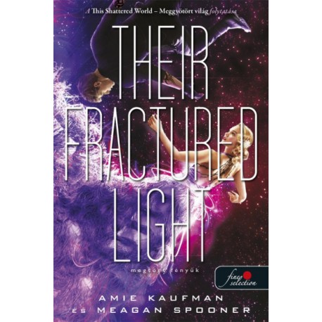 Amie Kaufman, Meagan Spooner: Their Fractured Light - Megtört fényük - Lehullott csillagok 3.