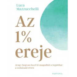 Luca Mazzucchelli: Az 1% ereje - Avagy hogyan hozd ki magadból a legjobbat a szokásaid révén