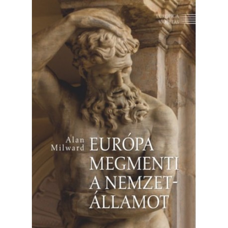 Alan Milward: Európa megmenti a nemzetállamot