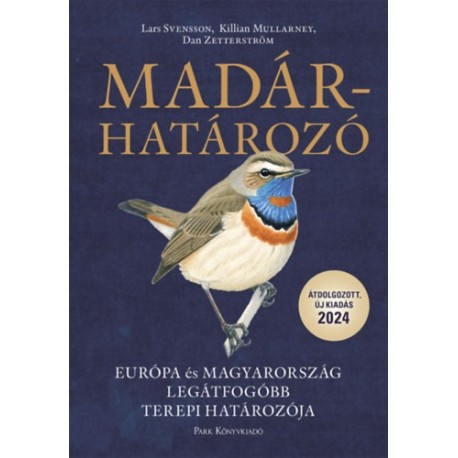 Lars Svensson, Dan Zetterström, Killian Mullarney: Madárhatározó - Európa és Magyarország legátfogóbb terepi határozója