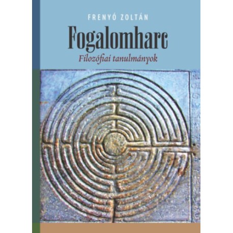Frenyó Zoltán: Fogalomharc - Filozófiai tanulmányok