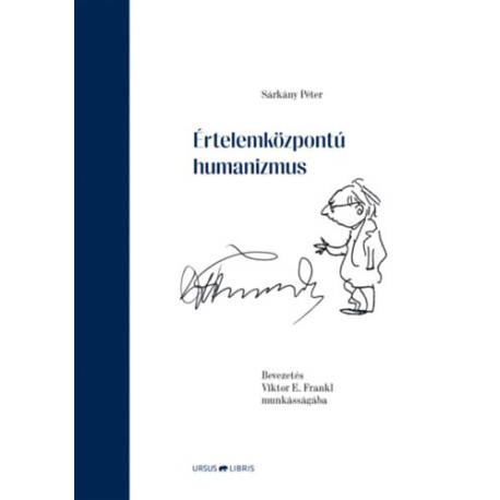Sárkány Péter: Értelemközpontú humanizmus - Bevezetés Viktor E. Frankl munkásságába
